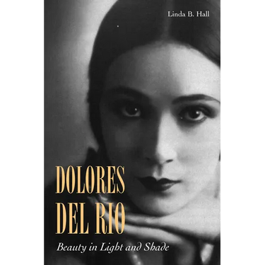 Dolores del Río: Beauty in Light and Shade