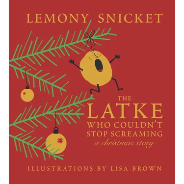 The Latke Who Couldn't Stop Screaming: A Christmas Story