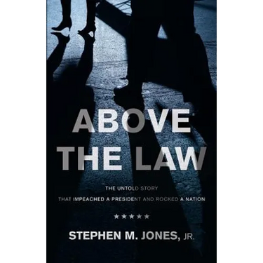 Above The Law: The Untold Story That Impeached a President and Rocked a Nation