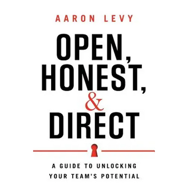 Open, Honest, and Direct: A Guide to Unlocking Your Team's Potential