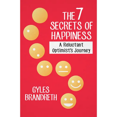 The 7 Secrets of Happiness: A Reluctant Optimist's Journey