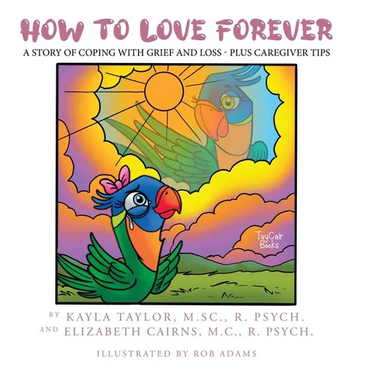 How to Love Forever: A Story of Coping with Grief and Loss - Plus Caregiver Tips
