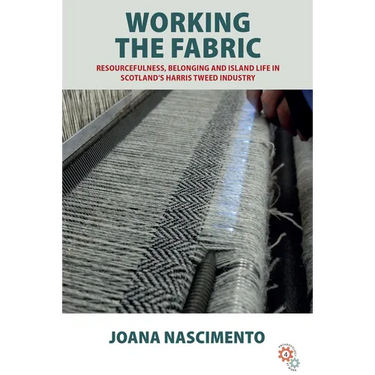 Working the Fabric: Resourcefulness, Belonging and Island Life in Scotland's Harris Tweed Industry