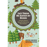 Let Them Be Eaten By Bears: A Fearless Guide to Taking Our Kids Into the Great Outdoors