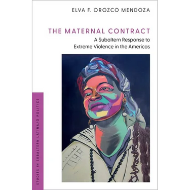 The Maternal Contract: A Subaltern Response to Extreme Violence in the Americas