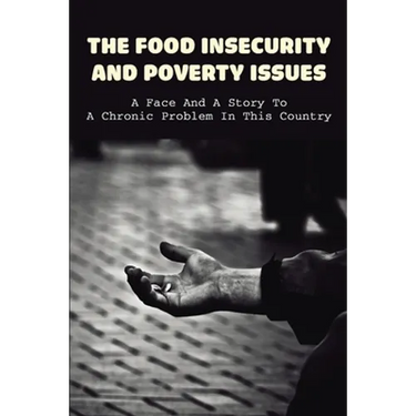 The Food Insecurity & Poverty Issues: A Face And A Story To A Chronic Problem In This Country: Inspirational Story About Poverty