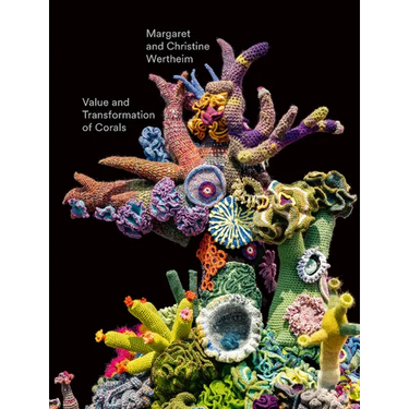 Christine and Margaret Wertheim: Value and Transformation of Corals