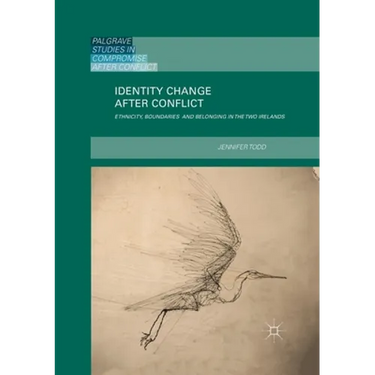 Identity Change After Conflict: Ethnicity, Boundaries and Belonging in the Two Irelands