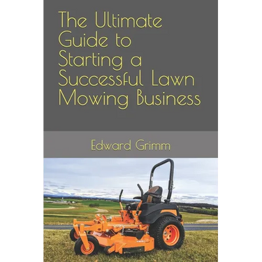 The Ultimate Guide to Starting a Successful Lawn Mowing Business