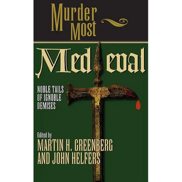 Murder Most Medieval: Noble Tales of Ignoble Demises