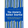 The Anxiety Relief Journal: A 30-Day Guided Journal to Ease Anxiety and Worry