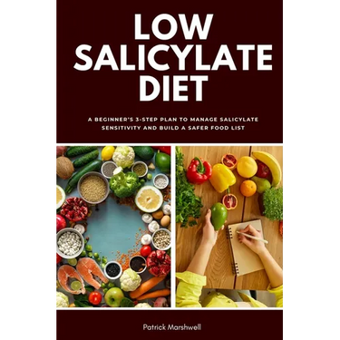 Low Salicylate Diet: A Beginner's 3-Step Plan to Manage Salicylate Sensitivity and Build a Safer Food List
