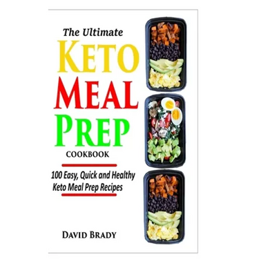 The Ultimate Keto Meal Prep Cookbook: 100 Easy, Quick and Healthy Keto Meal Prep Recipes