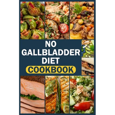No Gallbladder Diet Cookbook: delicious & easy recipes for beginners Simple Food Guide for Health & Wellness Post Gallbladder Removal Surgery