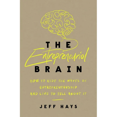 The Entrepreneurial Brain: How to Ride the Waves of Entrepreneurship and Live to Tell about It
