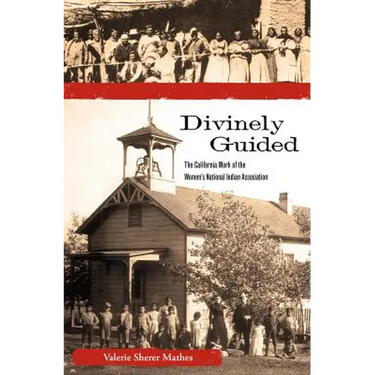 Divinely Guided: The California Work of the Women's National Indian Association