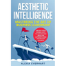 Aesthetic Intelligence: Unlock Your Unique Path to Success and Build an Authentic and Distinctive Business
