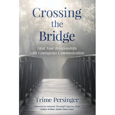 Crossing the Bridge: Heal Your Relationships with Courageous Communication