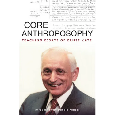 Core Anthroposophy: Teaching Essays of Ernst Katz
