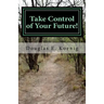 Take Control of Your Future!: Answers to Questions about Elder Law and Estate Planning
