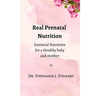 Real Prenatal Nutrition: Essential Nutrients for a Healthy Baby and Mother