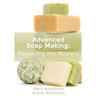 Advanced Soap Making: Removing the Mystery