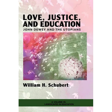 Love, Justice, and Education: John Dewey and the Utopians