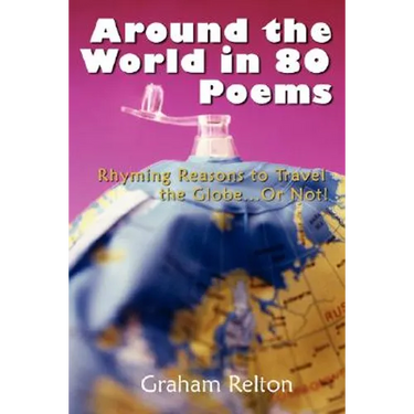 Around the World in 80 Poems: Rhyming Reasons to Travel the Globe...or Not!