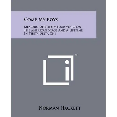 Come My Boys: Memoirs of Thirty-Four Years on the American Stage and a Lifetime in Theta Delta Chi
