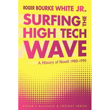 Surfing the High Tech Wave: A History of Novell 1980-1990