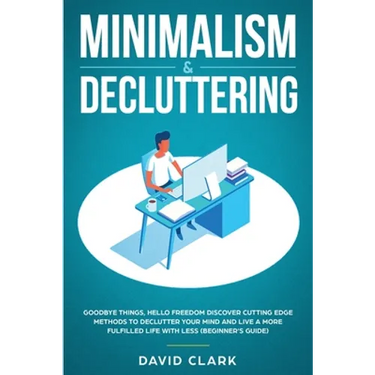 Minimalism & Decluttering: Goodbye Things, Hello Freedom: Discover Cutting Edge Methods to Declutter Your Mind and Live a More Fulfilled Life with Les