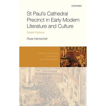 St Paul's Cathedral Precinct in Early Modern Literature and Culture: Spatial Practices