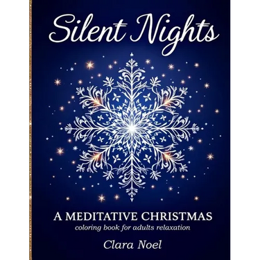 Silent Nights: a Mindful self care coloring book for adults with festive mandalas, snowflakes, and winter foliage blended with peaceful Christmas symb