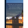History of the Manor and Ancient Barony of Castle Combe, in the County of Wilts: Chiefly Compiled From Original Mss. and Chartularies at Castle Combe.