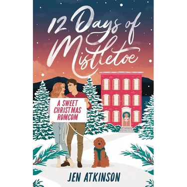 12 Days of Mistletoe: A Sweet Christmas Romantic Comedy