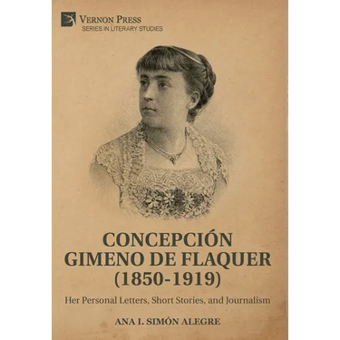Concepci Gimeno de Flaquer (1850-1919): Her Personal Letters, Short Stories, and Journalism