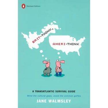 Brit-Think, Ameri-Think: A Transatlantic Survival Guide, Revised Edition