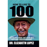 How to Live to 100: Secrets from the World's Happiest Centenarians
