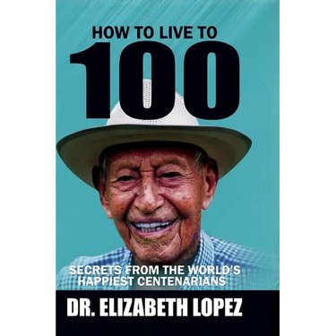 How to Live to 100: Secrets from the World's Happiest Centenarians