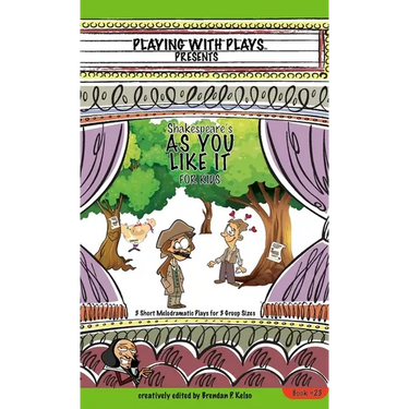 Shakespeare's As You Like It for Kids: 3 Short Melodramatic Plays for 3 Group Sizes