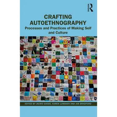 Crafting Autoethnography: Processes and Practices of Making Self and Culture