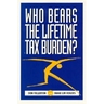 Who Bears the Lifetime Tax Burden?