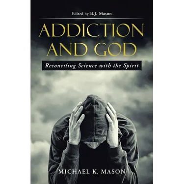 Addiction and God: Reconciling Science with the Spirit