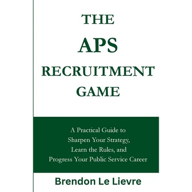 The APS Recruitment Game: A Practical Guide to Sharpen Your Strategy, Learn the Rules, and Progress Your Public Service Career