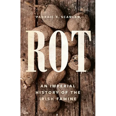 Rot: An Imperial History of the Irish Famine