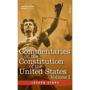 Commentaries on the Constitution of the United States Vol. I (in three volumes): with a Preliminary Review of the Constitutional History of the Coloni