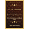 The New Rationalism: The Development Of A Constructive Realism Upon The Basis Of Modern Logic And Science And Through The Criticism Of Opposed Philoso
