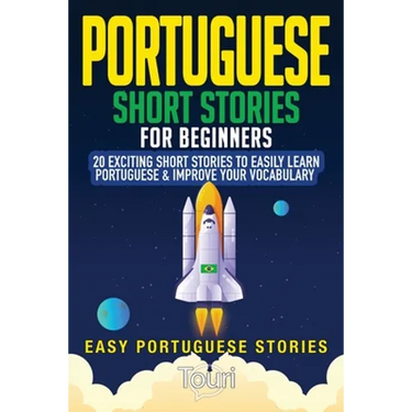 Portuguese Short Stories for Beginners: 20 Exciting Short Stories to Easily Learn Portuguese & Improve Your Vocabulary