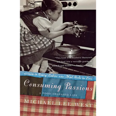 Consuming Passions: A Food-Obsessed Life