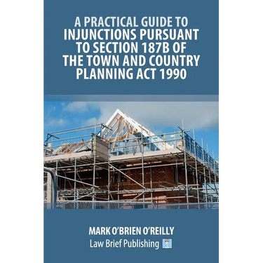 A Practical Guide to Injunctions Pursuant to Section 187B of the Town and Country Planning Act 1990